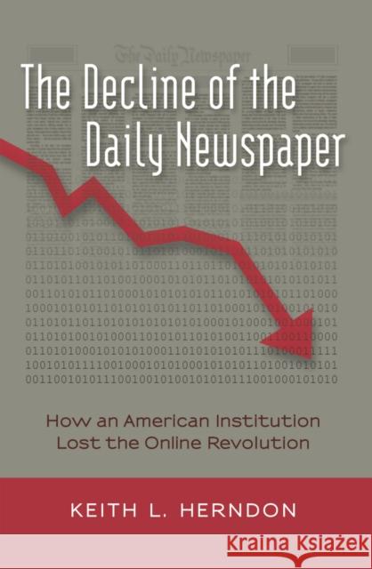 The Decline of the Daily Newspaper: How an American Institution Lost the Online Revolution Jones, Steve 9781433117206 Peter Lang Publishing Inc - książka