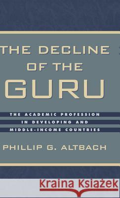 The Decline of the Guru: The Academic Profession in Developing and Middle-Income Countries Altbach, P. 9780312295912 PALGRAVE MACMILLAN - książka