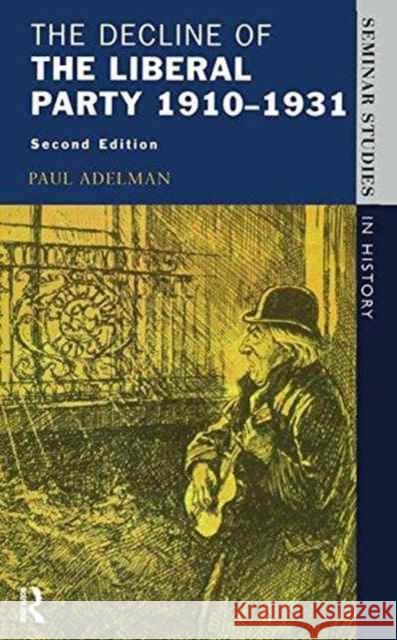 The Decline of the Liberal Party 1910-1931 Paul Adelman 9781138161429 Routledge - książka