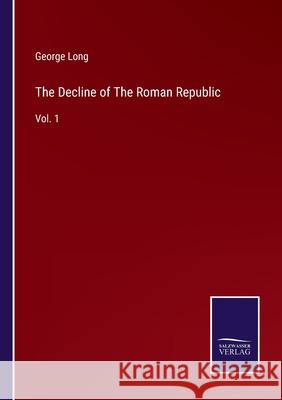 The Decline of The Roman Republic: Vol. 1 George Long 9783752585186 Salzwasser-Verlag - książka