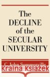 The Decline of the Secular University C. John Sommerville 9780195306958 Oxford University Press