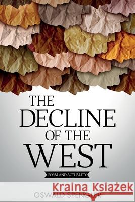 The Decline of the West: Form and Actuality Oswald Spengler Charles Francis Atkinson 9781396318269 Left of Brain Books - książka