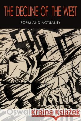 The Decline of the West: Form and Actuality Oswald Spengler Charles Francis Atkinson 9781684226733 Martino Fine Books - książka