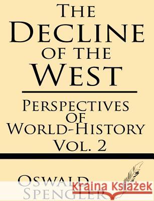 The Decline of the West (Volume 2): Perspectives of World-History Oswald Spengler 9781628451283 Windham Press - książka