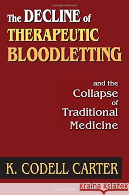 The Decline of Therapeutic Bloodletting and the Collapse of Traditional Medicine K. Codell Carter 9781138515680 Routledge - książka