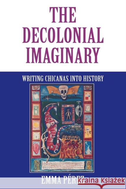 The Decolonial Imaginary: Writing Chicanas Into History Pérez, Emma 9780253212832 Indiana University Press - książka