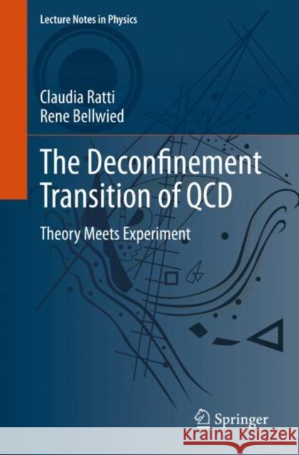 The Deconfinement Transition of QCD: Theory Meets Experiment Claudia Ratti Bellwied Rene 9783030672348 Springer - książka