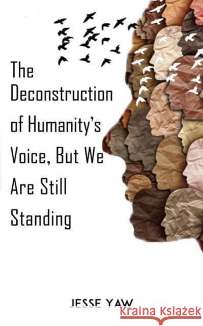The Deconstruction of Humanity's Voice, But We Are Still Standing Jesse Yaw 9781398430181 Austin Macauley Publishers - książka