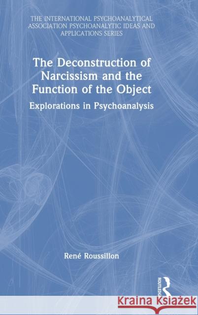 The Deconstruction of Narcissism and the Function of the Object: Explorations in Psychoanalysis Ren Roussillon 9781032056869 Routledge - książka