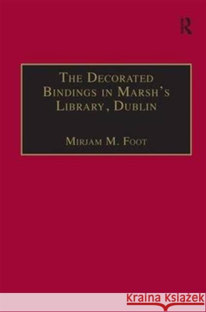 The Decorated Bindings in Marsh's Library, Dublin Mirjam M. Foot 9780754606116 Taylor and Francis - książka