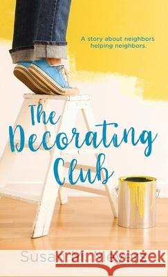 The Decorating Club: A story about neighbors helping neighbors Susan M. Meyers 9781733754828 Just Food for Thought, LLC - książka