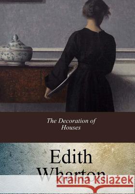 The Decoration of Houses Edith Wharton 9781547293544 Createspace Independent Publishing Platform - książka