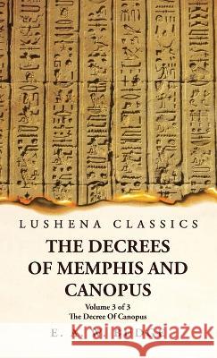 The Decrees Of Memphis And Canopus The Decree Of Canopus Volume 3 of 3 Ernest Alfred Wallis Budge   9781639239832 Lushena Books - książka