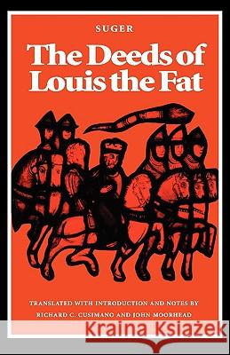 The Deeds of Louis the Fat Abbot Of St Denis Suger John Moorhead Richard C. Cusimano 9780813207582 Catholic University of America Press - książka