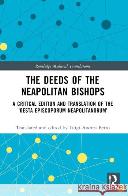 The Deeds of the Neapolitan Bishops: A Critical Edition and Translation of the 'Gesta Episcoporum Neapolitanorum' Luigi Andrea Berto 9781032042411 Taylor & Francis Ltd - książka