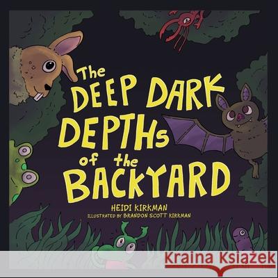 The Deep Dark Depths of the Backyard Heidi Kirkman Brandon Scott Kirkman 9781665705110 Archway Publishing - książka