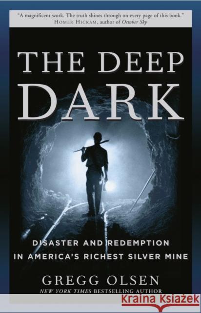 The Deep Dark: Disaster and Redemption in America's Richest Silver Mine Gregg Olsen 9780307238771 Three Rivers Press (CA) - książka