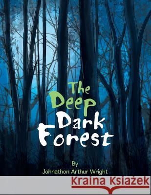 The Deep Dark Forest Johnathon Arthur Wright 9781514441404 Xlibris - książka