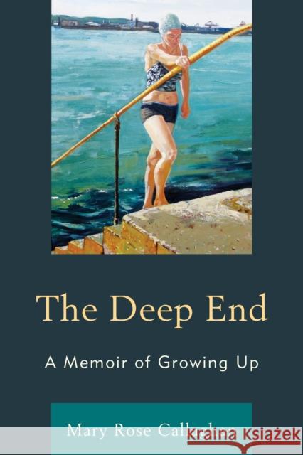 The Deep End: A Memoir of Growing Up Mary Rose Callaghan 9781611496222 University of Delaware Press - książka