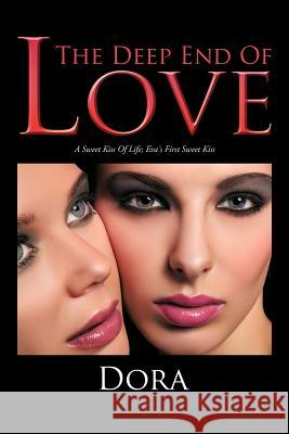 The Deep End of Love: A Sweet Kiss of Life; Eva's First Sweet Kiss Dora 9781468503371 Authorhouse - książka