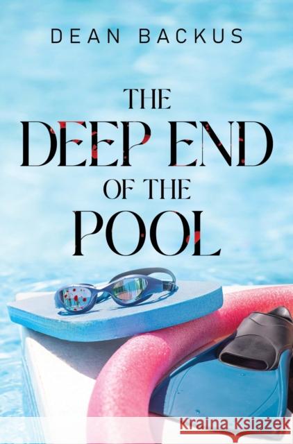 The Deep End of the Pool Dean Backus 9781800168091 Pegasus Elliot MacKenzie Publishers Ltd - książka
