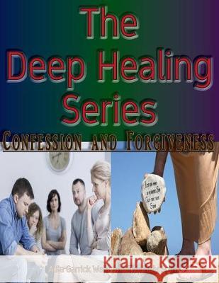 The Deep Healing Series: Confession and Forgiveness Adia B. Garric Holy Spirit 9780999291603 Wellbeyond Media - książka