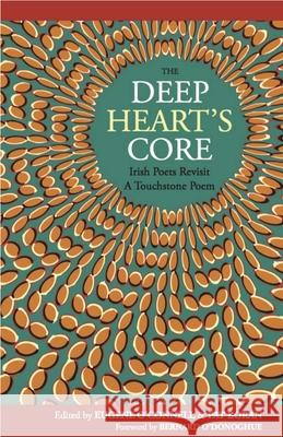 The Deep Heart's Core: Irish Poets Revisit a Touchstone Poem Pat Boran Eugene O'Connell 9781910251188 Dedalus Press - książka