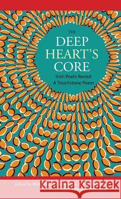 The Deep Heart's Core: Irish Poets Revisit a Touchstone Poem Pat Boran Eugene O'Connell 9781910251195 Dedalus Press - książka