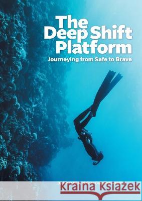 The Deep Shift Platform: Journeying from Safe to Brave Peter Barr 9780645560800 Ingenius People Pty Ltd - książka