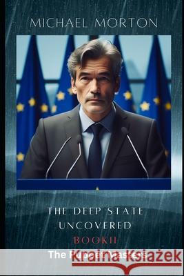 The Deep State Uncovered. Book II The Puppet Masters Michael Morton 9798326646781 Independently Published - książka