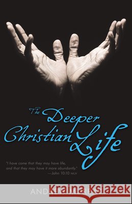 The Deeper Christian Life Andrew Murray 9780883689622 Whitaker House,U.S. - książka