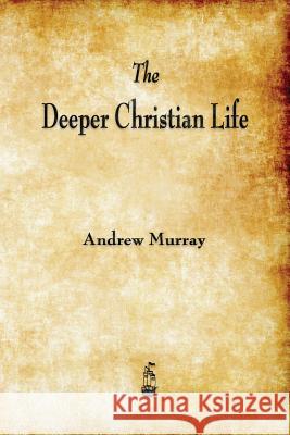 The Deeper Christian Life Andrew Murray (The London School of Economics and Political Science University of London UK) 9781603866330 Merchant Books - książka