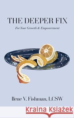 The Deeper Fix: For Your Growth and Empowerment Ilene V Fishman 9781977233882 Outskirts Press - książka