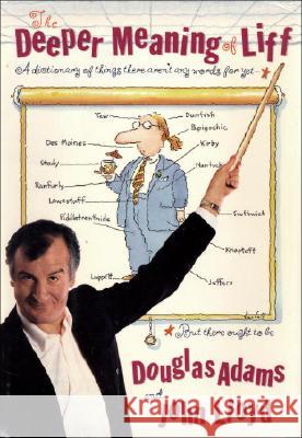 The Deeper Meaning of Liff: A Dictionary of Things There Aren't Any Words for Yet--But There Ought to Be Douglas Adams John Lloyd 9780307236012 Three Rivers Press (CA) - książka
