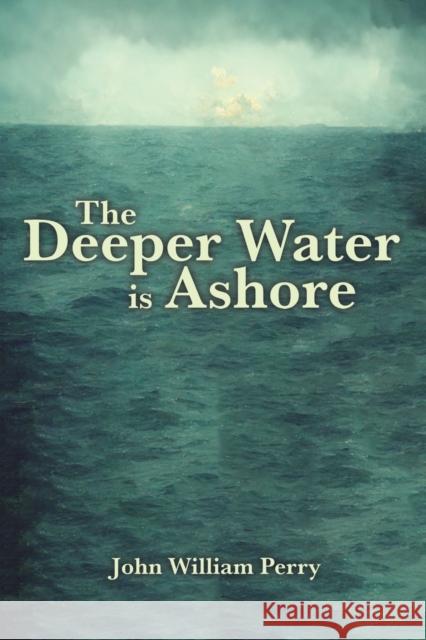 The Deeper Water is Ashore John William Perry 9781398484931 Austin Macauley Publishers - książka