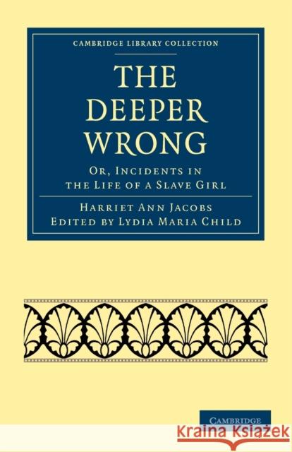 The Deeper Wrong: Or, Incidents in the Life of a Slave Girl Jacobs, Harriet Ann 9781108025010 Cambridge University Press - książka