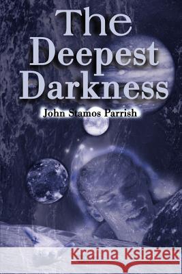 The Deepest Darkness John Stamos Parrish 9780595126583 Writer's Showcase Press - książka