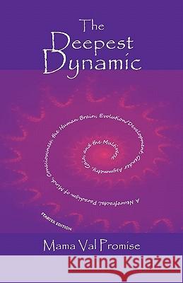 The Deepest Dynamic: A Neurofractal Paradigm of Mind, Consciousness, the Human Brain, Evolution/Development, Gender Asymmetry, Gaia, and th Mama Val Promise 9781460907504 Createspace - książka