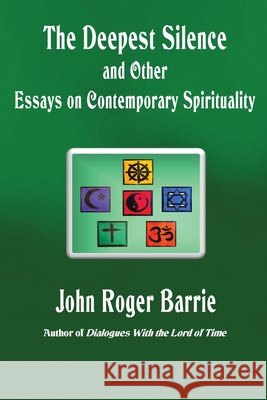 The Deepest Silence and Other Essays on Contemporary Spirituality John Roger Barrie 9798986650685 Sky Parlor Publications - książka