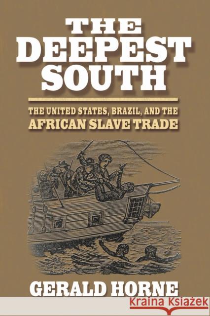 The Deepest South: The United States, Brazil, and the African Slave Trade Gerald Horne 9780814736883 New York University Press - książka