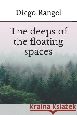 The deeps of the floating spaces Rangel Diego Rangel 9798429271408 Independently published - książka