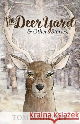 The Deer Yard and Other Stories Tom Mahoney Joe Mahoney Susan Rodgers 9781987966336 Donovan Street Press in Association with Blue - książka