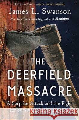 The Deerfield Massacre: A Surprise Attack and the Fight for Survival in Early America James L. Swanson 9781501108174 Scribner Book Company - książka