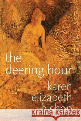 The deering hour Karen Elizabeth Bishop 9781942723110 Ornithopter Press - książka