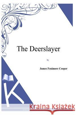 The Deerslayer James Fenimore Cooper 9781494817183 Createspace - książka