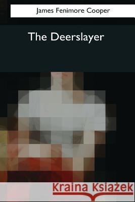 The Deerslayer James Fenimore Cooper 9781545044063 Createspace Independent Publishing Platform - książka