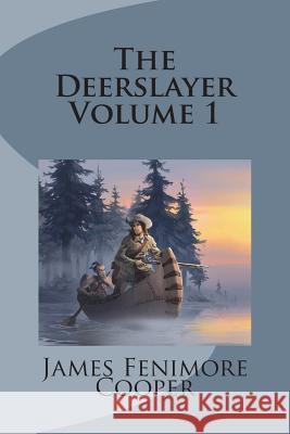 The Deerslayer Volume 1 James Fenimore Cooper 9781721508921 Createspace Independent Publishing Platform - książka