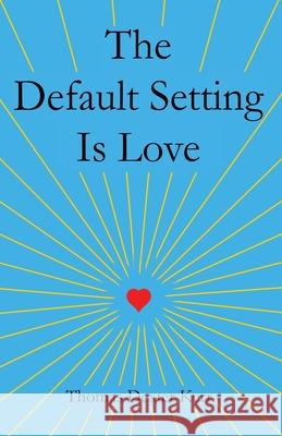 The Default Setting Is Love Thomas Dexter Kerr 9781505229073 Createspace - książka