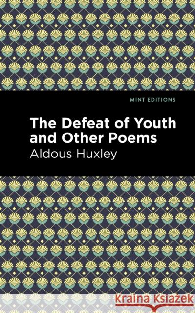 The Defeat of Youth and Other Poems Aldous Huxley 9781513279602 Mint Editions - książka