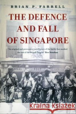 The Defence and Fall of Singapore Brian P. Farrell 9789814423885 Monsoon Books - książka